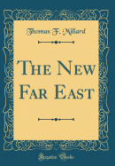 The New Far East (Classic Reprint)