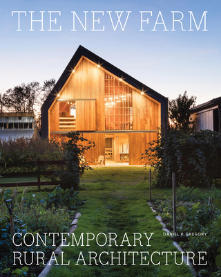 The New Farm: Contemporary Rural Architecture - Gregory, Daniel P, and Rockefeller, Abby (Foreword by)