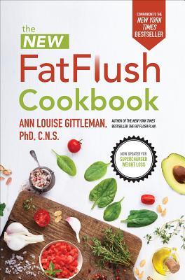 The New Fat Flush Cookbook - Gittleman, Ann Louise, PH.D., CNS