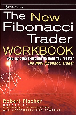 The New Fibonacci Trader Workbook: Step-By-Step Exercises to Help You Master the New Fibonacci Trader - Fischer, Robert, and Fischer, Jens, DDS