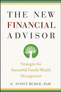 The New Financial Advisor: Strategies for Successful Family Wealth Management - Budge, G Scott