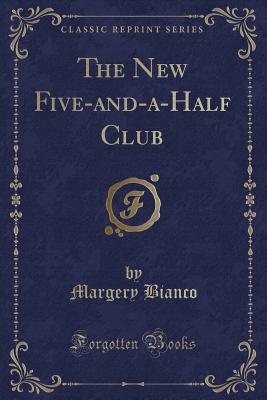 The New Five-And-A-Half Club (Classic Reprint) - Bianco, Margery