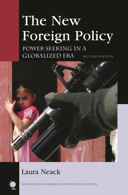 The New Foreign Policy: Power Seeking in a Globalized Era - Neack, Laura