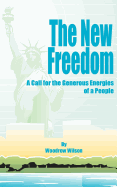 The New Freedom: A Call for the Emancipation of the Generous Energies of a People