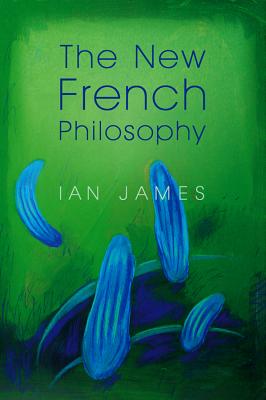 The New French Philosophy - James, Ian