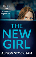 The New Girl: A BRAND NEW addictive, gripping psychological thriller from TOP TEN BESTSELLER Alison Stockham for 2024