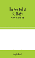 The New Girl at St. Chad's: A Story of School Life