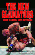 The New Gladiators: Mixed Martial Arts Revealed