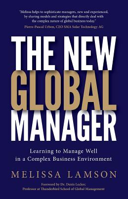 The New Global Manager: Learning to Manage Well in a Complex Business Environment - Lamson, Melissa