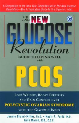 The New Glucose Revolution Guide to Living Well with Pcos: Lose Weight, Boost Fertility and Gain Control Over Polycystic Ovarian Syndrome with the Glycemic Index - Brand-Miller, Jennie, Dr., and Farid, Nadir R, Dr., and Marsh, Kate, Dr.