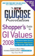 The New Glucose Revolution Shopper's Guide to GI Values 2008: The Authoritative Source of Glycemic Index Values for More Than 1000 Foods
