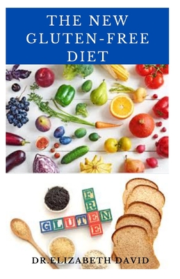 The New Gluten-Free Diet: Delicious Recipe Diet Cookbook For Healthy Gluten-Free Life - David, Elizabeth, Dr.