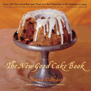 The New Good Cake Book: Over 125 Delicious Recipes That Can Be Prepared in 30 Minutes or Less