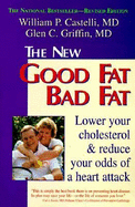 The New Good Fat Bad Fat: Lower Your Cholesterol and Reduce Your Odds of a Heart Attack
