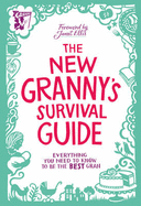The New Granny's Survival Guide: Everything You Need to Know to be the Best Gran