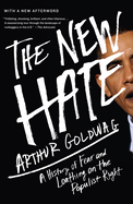 The New Hate: A History of Fear and Loathing on the Populist Right