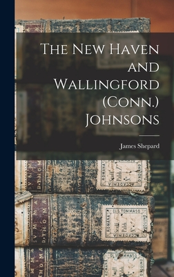 The New Haven and Wallingford (Conn.) Johnsons - Shepard, James