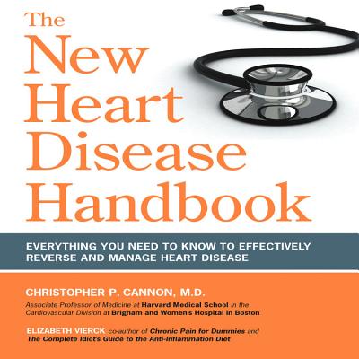 The New Heart Disease Handbook: Everything You Need to Know to Effectively Reverse and Manage Heart Disease - Cannon, Christopher P, MD, and Vierck, Elizabeth
