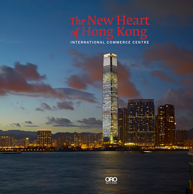 The New Heart of Hong Kong: International Commerce Centre - Lo, Rebecca, and SHKP Limited