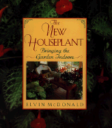 The New Houseplant: Bringing the Garden Indoors - McDonald, Elvin