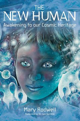 The New Human: Awakening to Our Cosmic Heritage - Rodwell, Mary