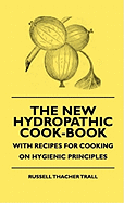 The New Hydropathic Cook-Book - With Recipes for Cooking on Hygienic Principles