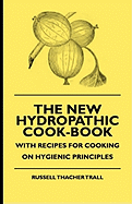 The New Hydropathic Cook-Book - With Recipes for Cooking on Hygienic Principles