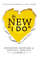 The New I Do: Reshaping Marriage for Skeptics, Realists and Rebels