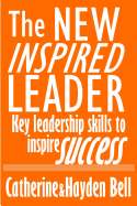 The New Inspired Leader: Key Leadership Skills to Inspire Success