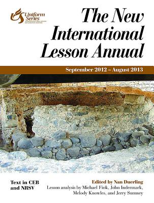 The New International Lesson Annual 2012-2013: September - August - Duerling, Nan, Ph.D. (Editor)