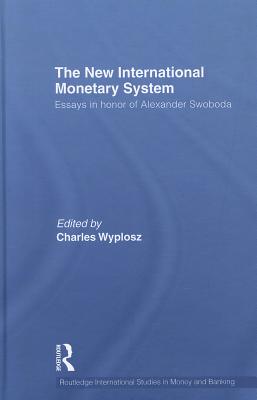 The New International Monetary System: Essays in Honor of Alexander Swoboda - Wyplosz, Charles (Editor)