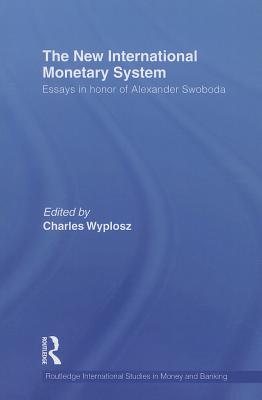 The New International Monetary System: Essays in honour of Alexander Swoboda - Wyplosz, Charles (Editor)