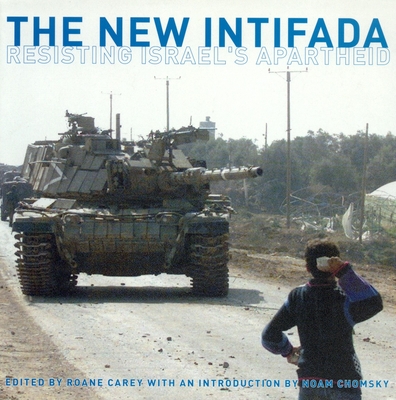 The New Intifada: Resisting Israel's Apartheid - Carey, RoAne (Editor), and Abu Sitta, Salman (Contributions by), and Abunimah, Ali (Contributions by)