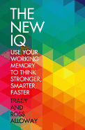 The New IQ: Use Your Working Memory to Think Stronger, Smarter, Faster