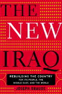The New Iraq: Rebuilding the Country for Its People, the Middle East and the World - Braude, Joseph
