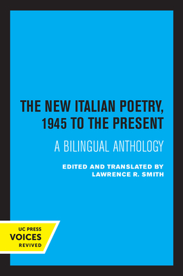 The New Italian Poetry, 1945 to the Present: A Bilingual Anthology - Smith, Lawrence R