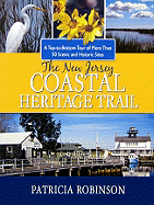 The New Jersey Coastal Heritage Trail: A Top-To-Bottom Tour of More Than 50 Scenic and Historic Sites