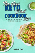The New Keto Diet Cookbook 2021: The Easiest Way To Lose Weight Fast With Many Recipes That Anyone Can Cook