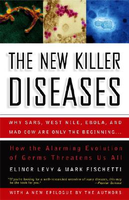 The New Killer Diseases: How the Alarming Evolution of Germs Threatens Us All - Levy, Elinor, and Fischetti, Mark