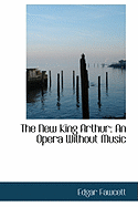 The New King Arthur: An Opera Without Music