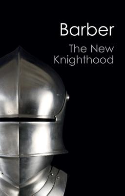 The New Knighthood: A History of the Order of the Temple - Barber, Malcolm
