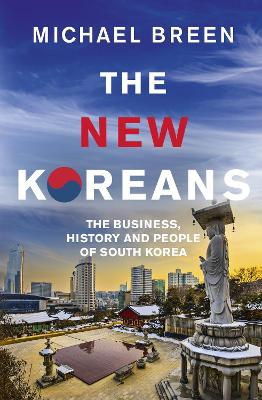 The New Koreans: The Business, History and People of South Korea - Breen, Michael, Mr.