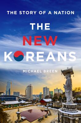 The New Koreans: The Story of a Nation - Breen, Michael, Professor