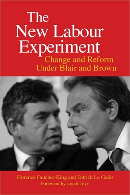 The New Labour Experiment: Change and Reform Under Blair and Brown - Faucher-King, Florence, and Le Gals, Patrick, and Elliott, Gregory (Translated by)