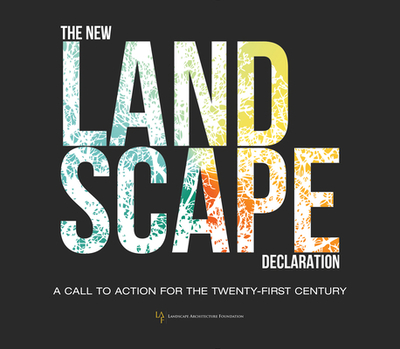 The New Landscape Declaration: A Call to Action for the Twenty-First Century - Landscape Architecture Foundation (Editor)