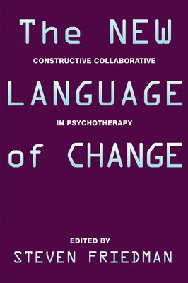 The New Language of Change: Constructive Collaboration in Psychotherapy - Friedman, Steven, Ph.D. (Editor)