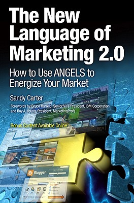 The New Language of Marketing 2.0: How to Use Angels to Energize Your Market - Carter, Sandy