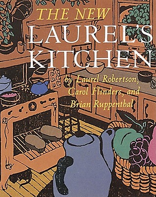 The New Laurel's Kitchen: [A Cookbook] - Robertson, Laurel, and Flinders, Carol L, and Ruppenthal, Brian