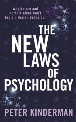 The New Laws of Psychology: Why Nature and Nurture Alone Can't Explain Human Behaviour - Kinderman, Peter