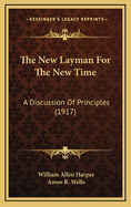 The New Layman for the New Time: A Discussion of Principles (1917)